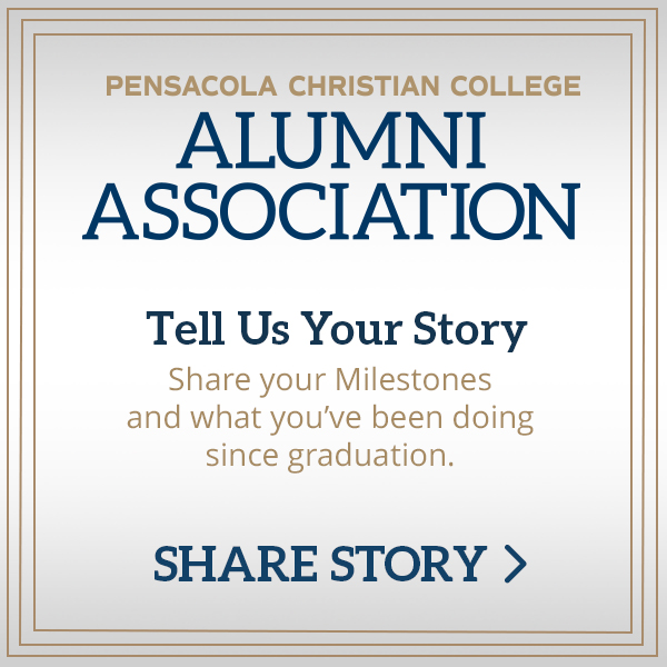 Pensacola Christian College Alumni Association - Tell Us Your Story