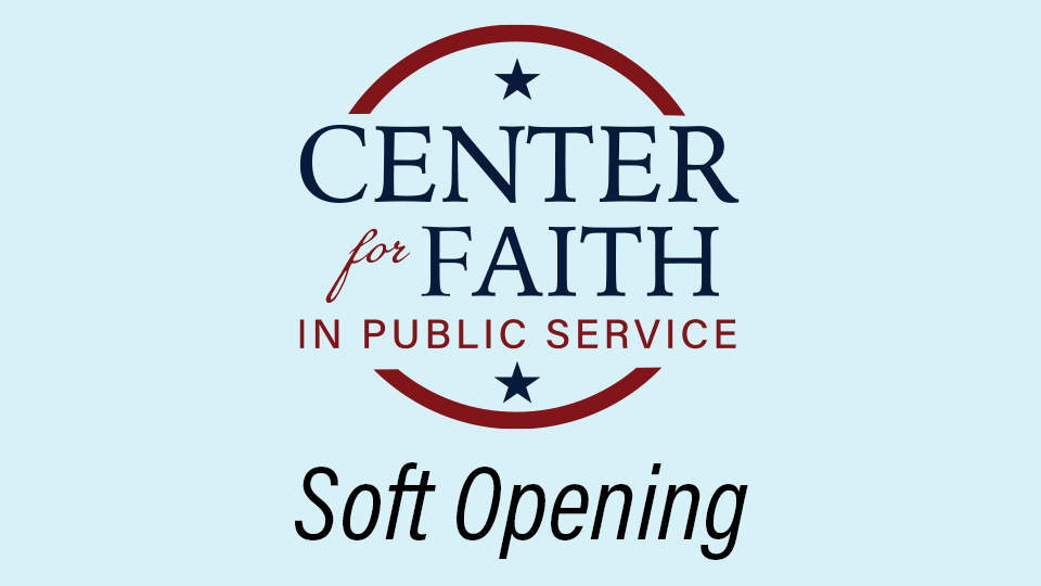 Center for Faith in Public Serviceâ€”Soft Opening