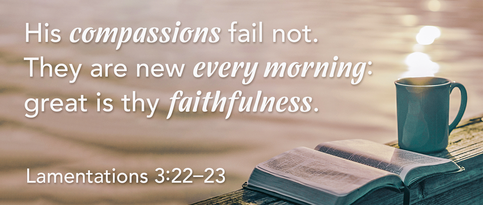January verse slider - His compassions fail not. They are new every morning: great is thy faithfulness. Lamentations 3:22-23
