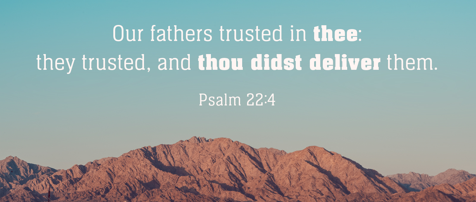 June 1-30 verse slider - Our fathers trusted in thee: they trusted, and thou didst deliver them.