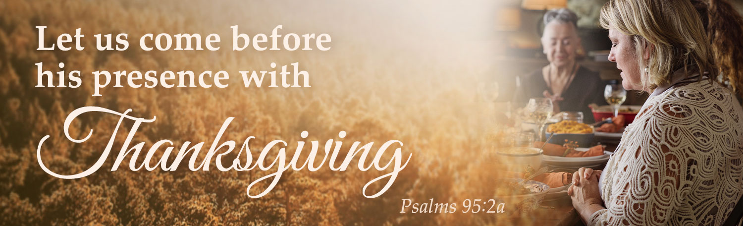 Psalm 97:12- Let us come before his presence with Thanksgiving