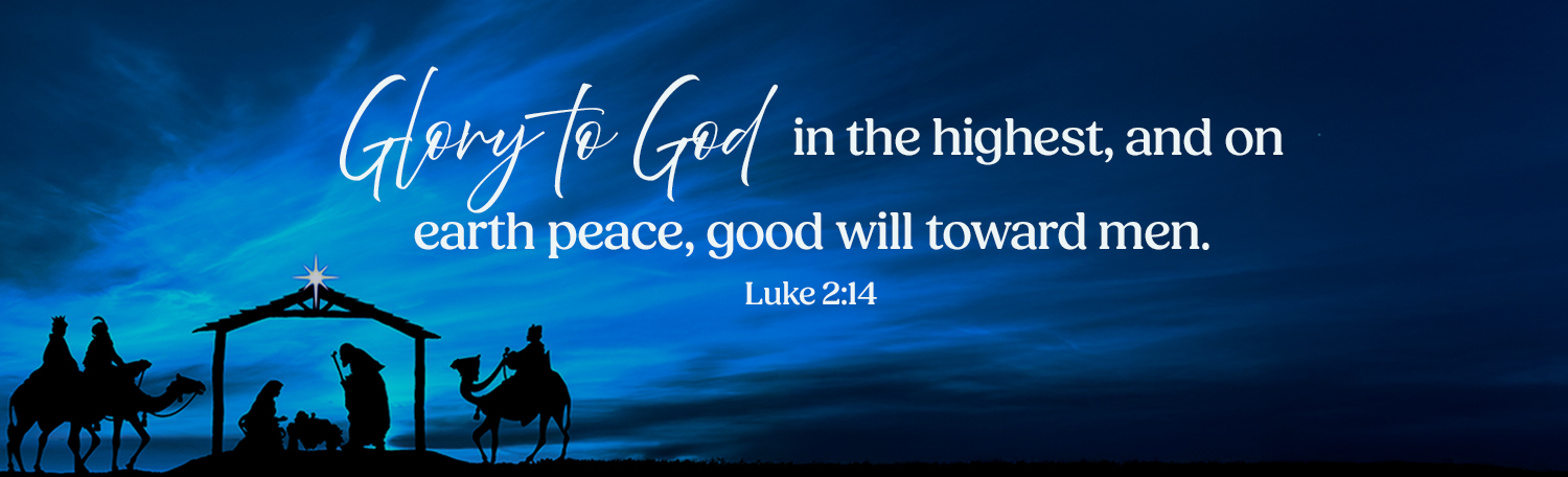 Glory to God in the highest, and on earth peace, good will toward men. Luke 2:14